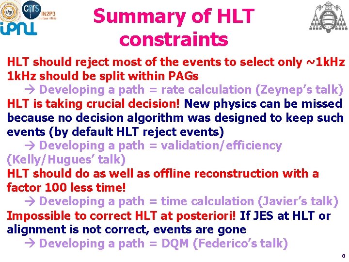 Summary of HLT constraints HLT should reject most of the events to select only