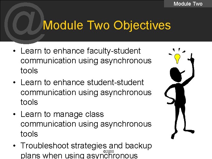 @ Module Two Objectives • Learn to enhance faculty-student communication using asynchronous tools •