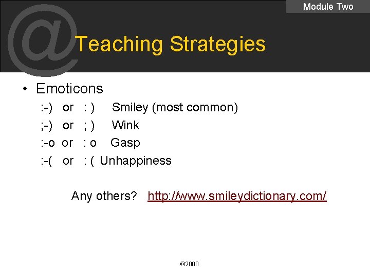 @ Module Two Teaching Strategies • Emoticons : -) ; -) : -o :