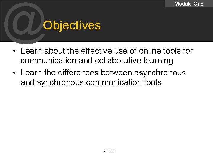 @ Module One Objectives • Learn about the effective use of online tools for