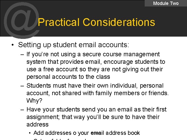@ Module Two Practical Considerations • Setting up student email accounts: – If you’re