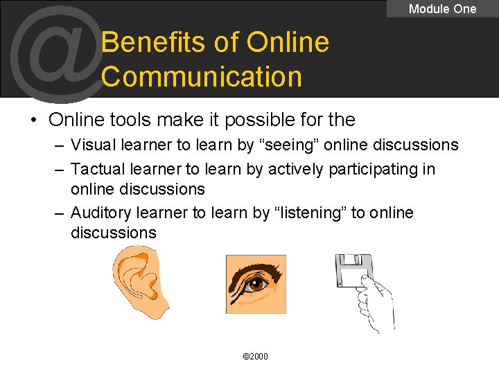 @ Module One Benefits of Online Communication • Online tools make it possible for