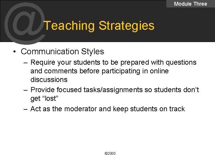 @ Module Three Teaching Strategies • Communication Styles – Require your students to be