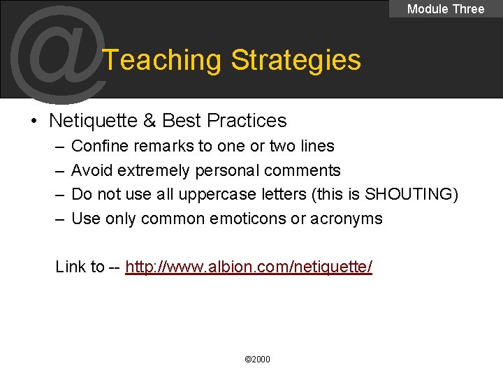 @ Module Three Teaching Strategies • Netiquette & Best Practices – – Confine remarks