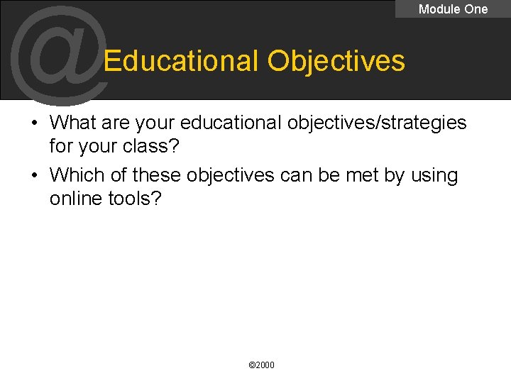 @ Module One Educational Objectives • What are your educational objectives/strategies for your class?