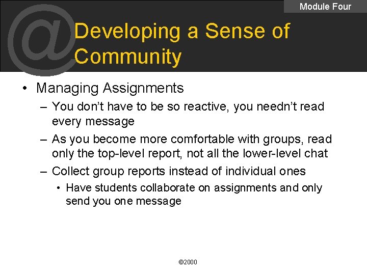 @ Module Four Developing a Sense of Community • Managing Assignments – You don’t
