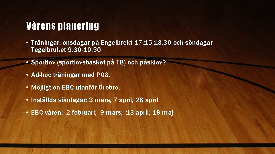 Vårens planering • Träningar: onsdagar på Engelbrekt 17. 15 -18. 30 och söndagar Tegelbruket