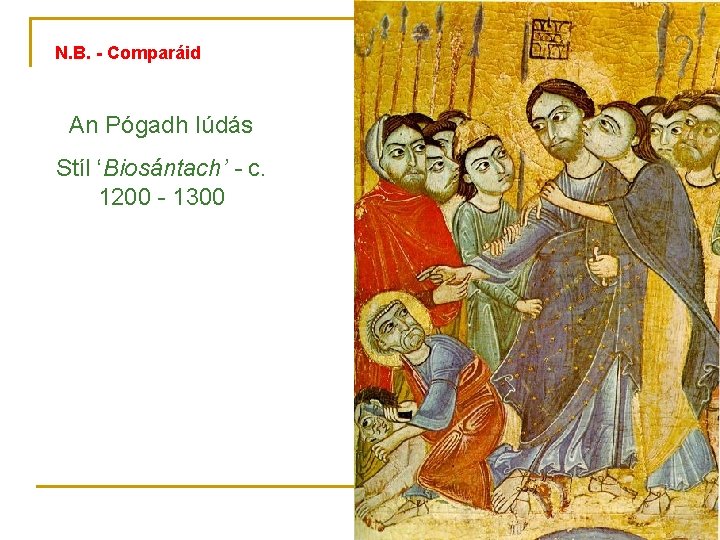 N. B. - Comparáid An Pógadh Iúdás Stíl ‘Biosántach’ - c. 1200 - 1300