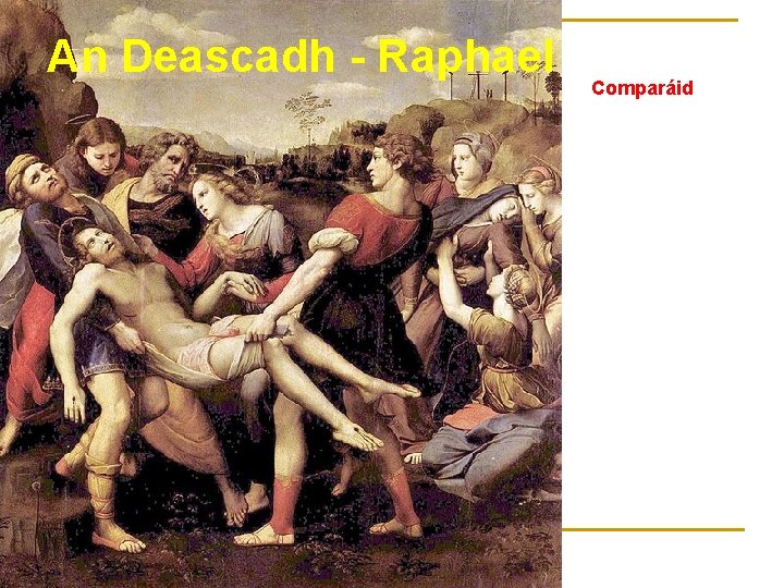 An Deascadh - Raphael Comparáid 