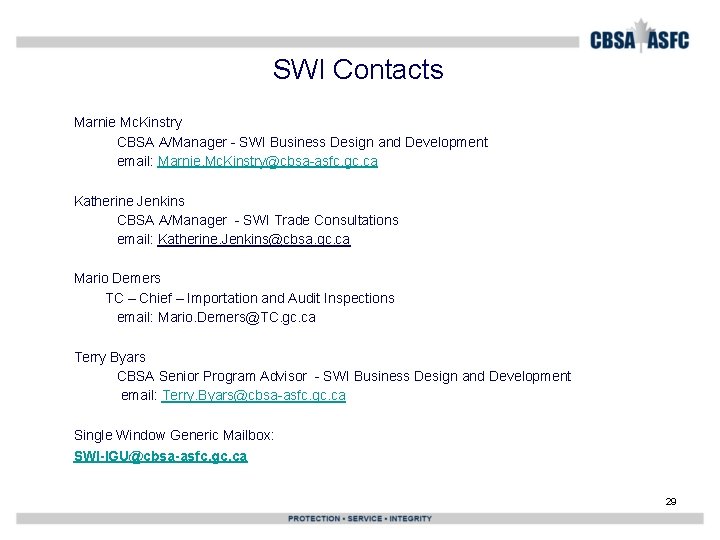SWI Contacts Marnie Mc. Kinstry CBSA A/Manager - SWI Business Design and Development email: