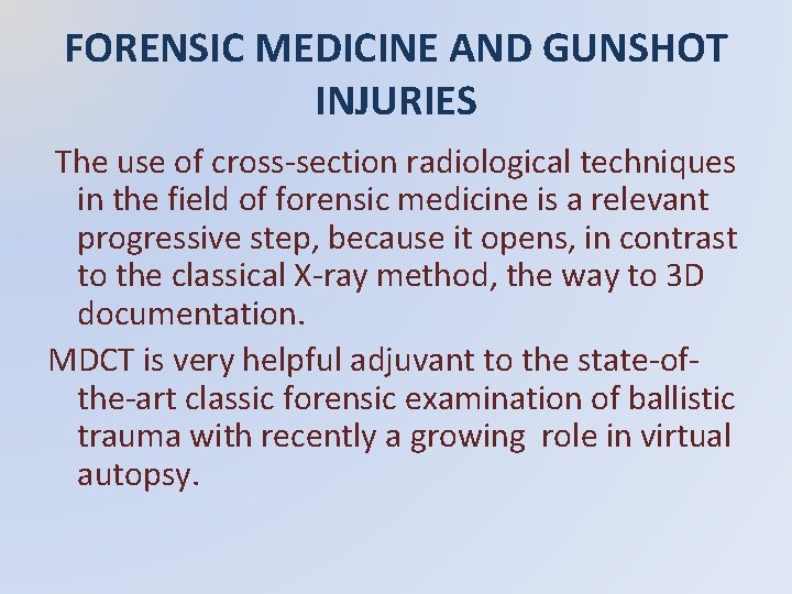 FORENSIC MEDICINE AND GUNSHOT INJURIES The use of cross-section radiological techniques in the field