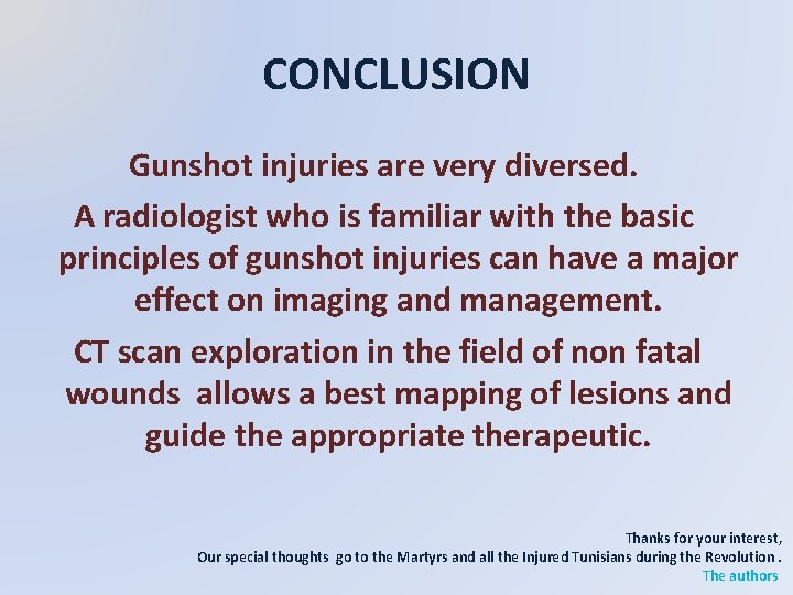 CONCLUSION Gunshot injuries are very diversed. A radiologist who is familiar with the basic