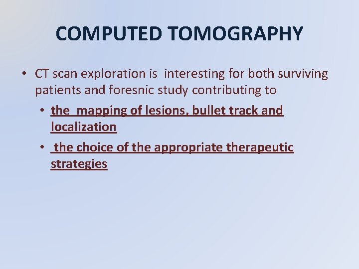 COMPUTED TOMOGRAPHY • CT scan exploration is interesting for both surviving patients and foresnic