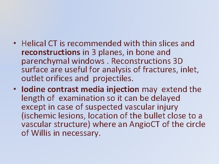  • Helical CT is recommended with thin slices and reconstructions in 3 planes,