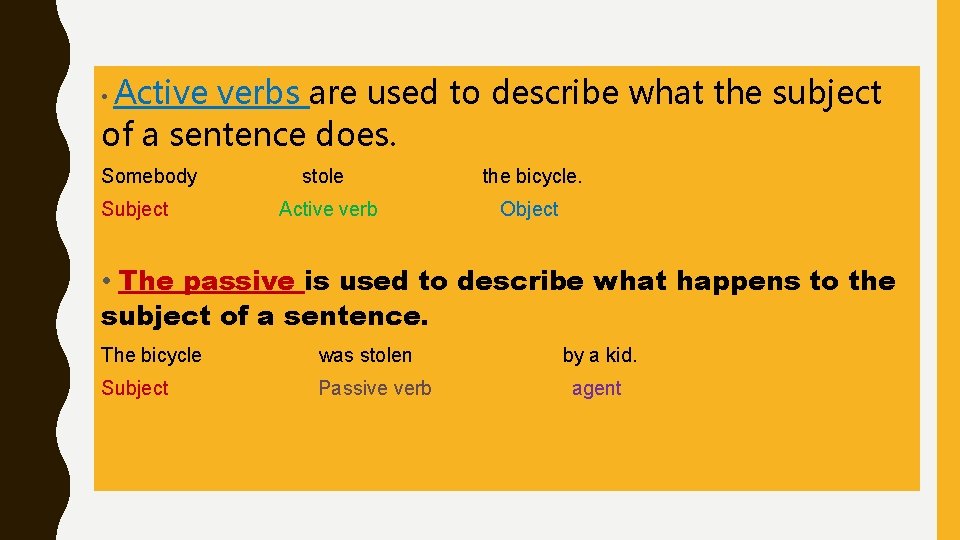 Active verbs are used to describe what the subject of a sentence does. •