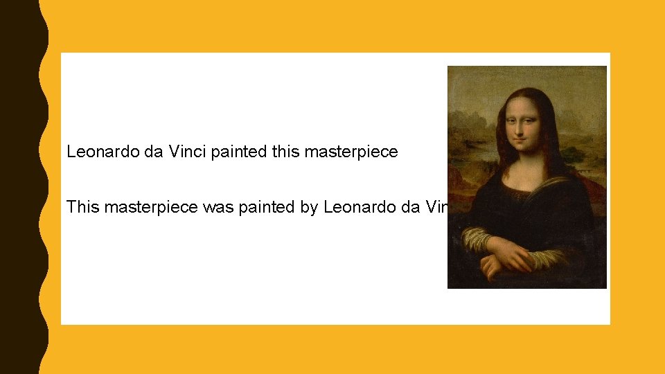 Leonardo da Vinci painted this masterpiece This masterpiece was painted by Leonardo da Vinci