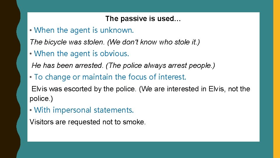 The passive is used… • When the agent is unknown. The bicycle was stolen.