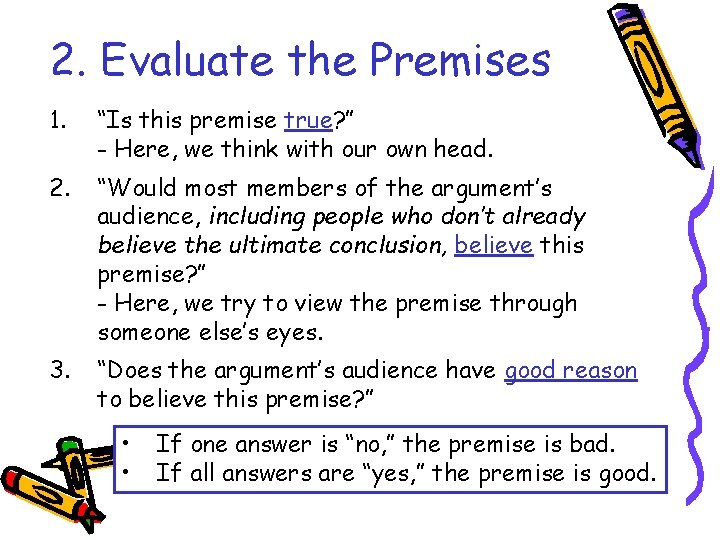 2. Evaluate the Premises 1. “Is this premise true? ” - Here, we think