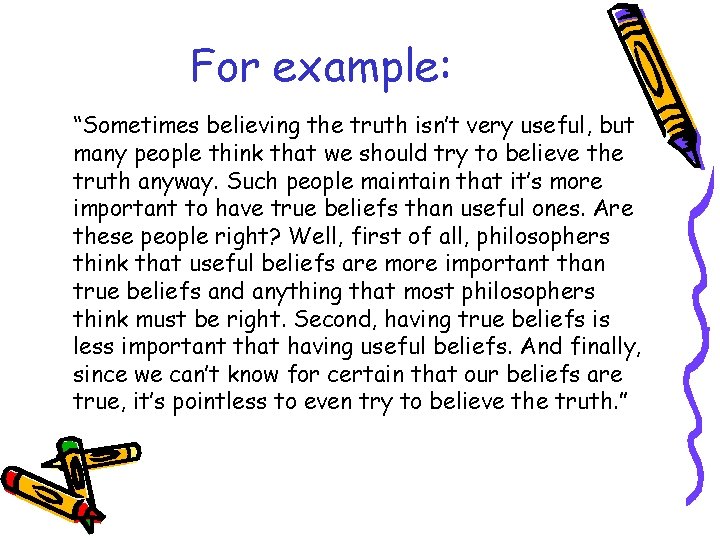 For example: “Sometimes believing the truth isn’t very useful, but many people think that