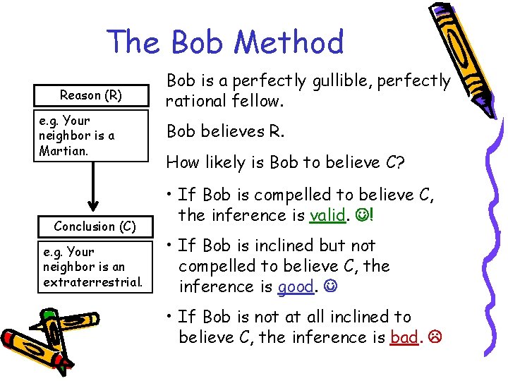 The Bob Method Reason (R) e. g. Your neighbor is a Martian. Conclusion (C)