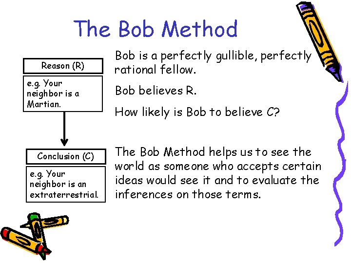 The Bob Method Reason (R) e. g. Your neighbor is a Martian. Conclusion (C)