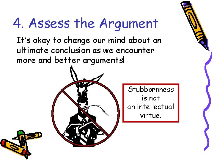 4. Assess the Argument It’s okay to change our mind about an ultimate conclusion