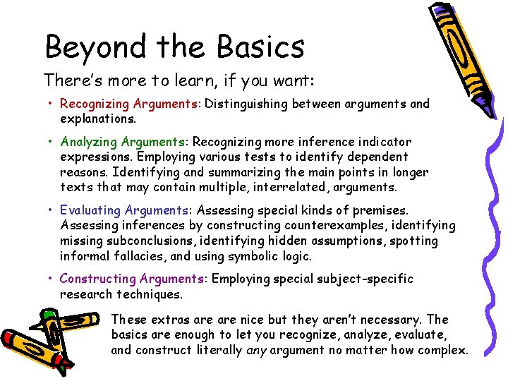Beyond the Basics There’s more to learn, if you want: • Recognizing Arguments: Distinguishing