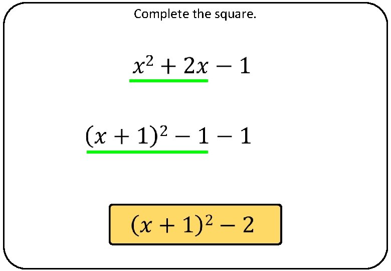 Complete the square. 