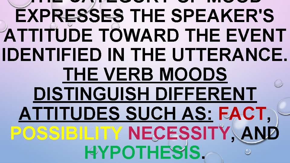 THE CATEGORY OF MOOD EXPRESSES THE SPEAKER'S ATTITUDE TOWARD THE EVENT IDENTIFIED IN THE