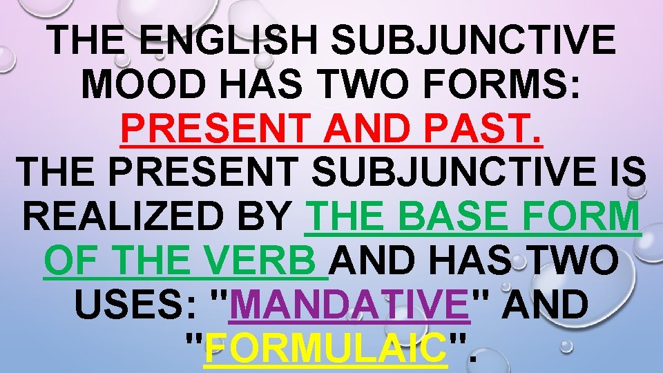THE ENGLISH SUBJUNCTIVE MOOD HAS TWO FORMS: PRESENT AND PAST. THE PRESENT SUBJUNCTIVE IS