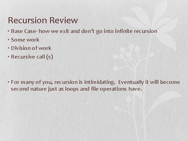 Recursion Review • Base Case- how we exit and don’t go into infinite recursion