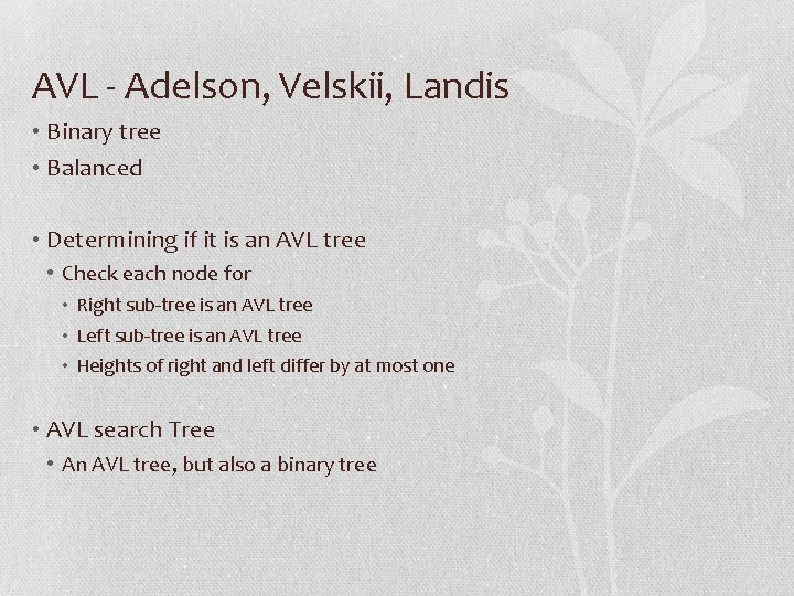 AVL - Adelson, Velskii, Landis • Binary tree • Balanced • Determining if it