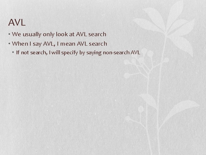 AVL • We usually only look at AVL search • When I say AVL,