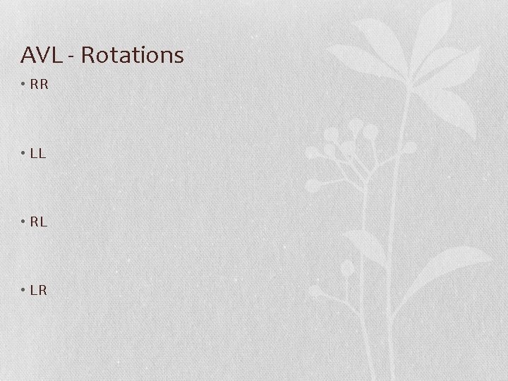 AVL - Rotations • RR • LL • RL • LR 