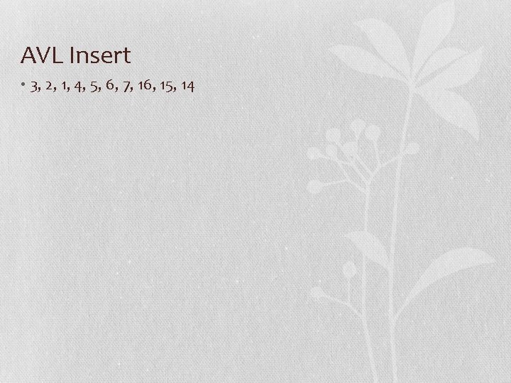 AVL Insert • 3, 2, 1, 4, 5, 6, 7, 16, 15, 14 