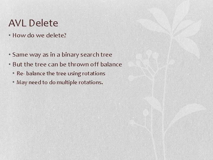 AVL Delete • How do we delete? • Same way as in a binary