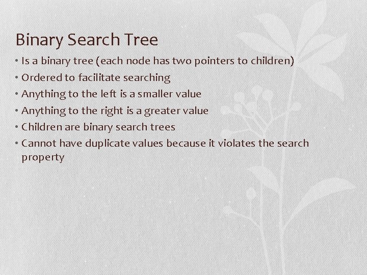 Binary Search Tree • Is a binary tree (each node has two pointers to
