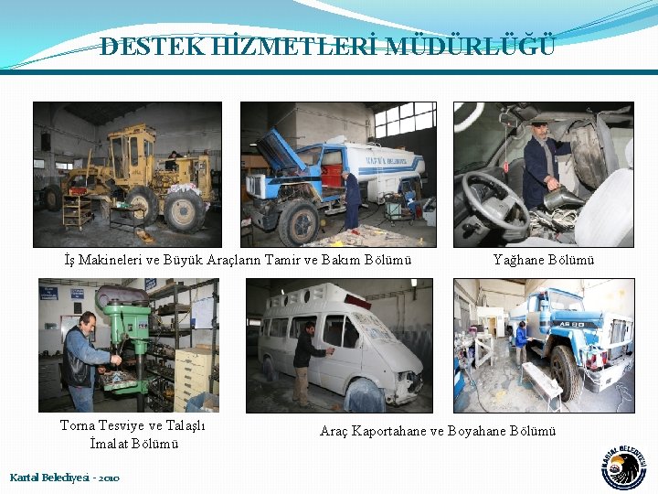 DESTEK HİZMETLERİ MÜDÜRLÜĞÜ İş Makineleri ve Büyük Araçların Tamir ve Bakım Bölümü Torna Tesviye