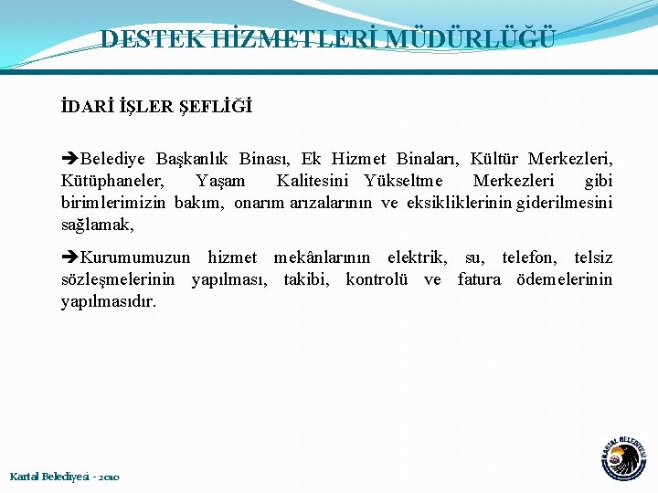 DESTEK HİZMETLERİ MÜDÜRLÜĞÜ İDARİ İŞLER ŞEFLİĞİ Belediye Başkanlık Binası, Ek Hizmet Binaları, Kültür Merkezleri,