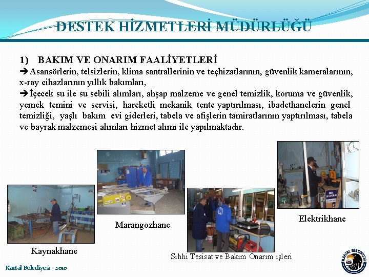 DESTEK HİZMETLERİ MÜDÜRLÜĞÜ 1) BAKIM VE ONARIM FAALİYETLERİ Asansörlerin, telsizlerin, klima santrallerinin ve teçhizatlarının,