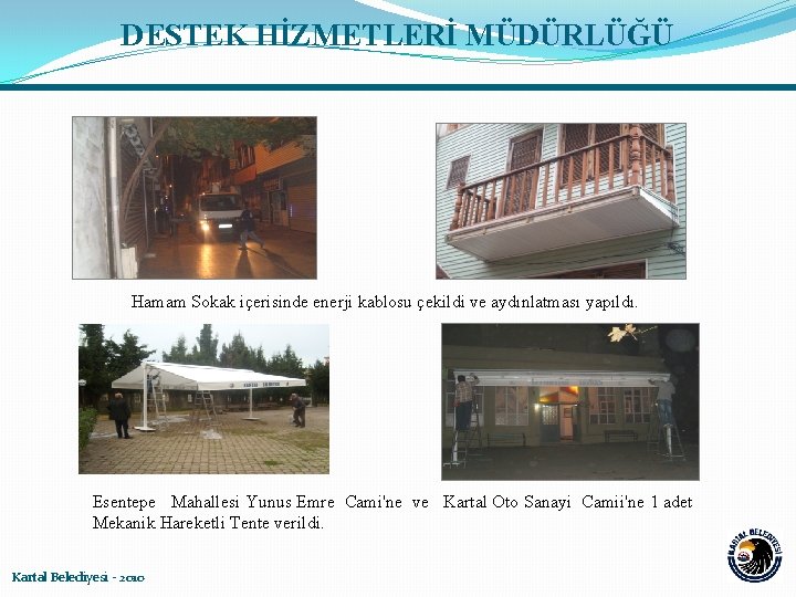 DESTEK HİZMETLERİ MÜDÜRLÜĞÜ Hamam Sokak içerisinde enerji kablosu çekildi ve aydınlatması yapıldı. Esentepe Mahallesi