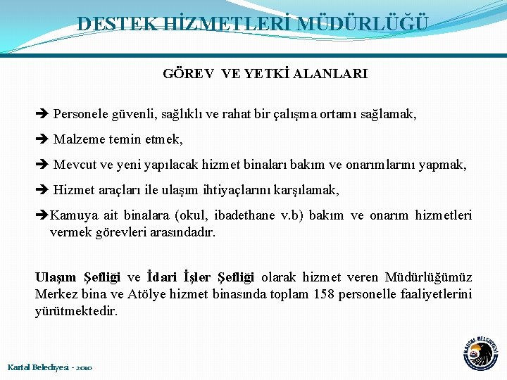 DESTEK HİZMETLERİ MÜDÜRLÜĞÜ GÖREV VE YETKİ ALANLARI Personele güvenli, sağlıklı ve rahat bir çalışma