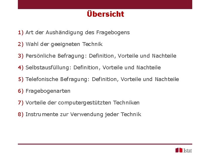 Übersicht 1) Art der Aushändigung des Fragebogens 2) Wahl der geeigneten Technik 3) Persönliche