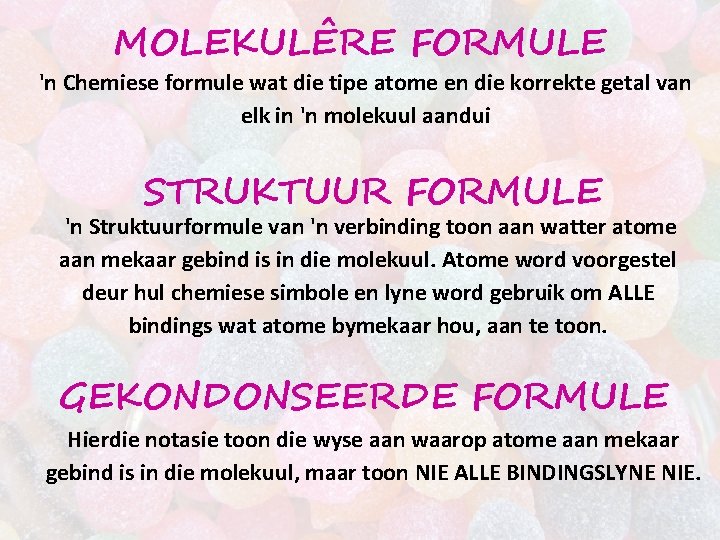 MOLEKULÊRE FORMULE 'n Chemiese formule wat die tipe atome en die korrekte getal van