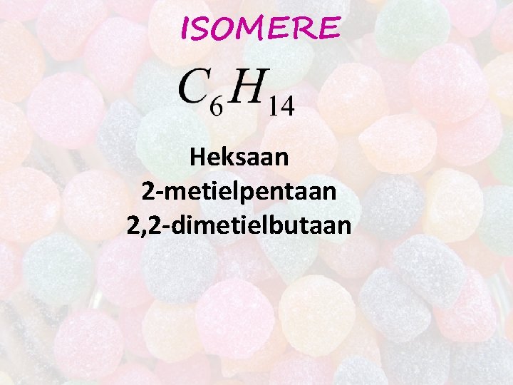 ISOMERE Heksaan 2 -metielpentaan 2, 2 -dimetielbutaan 