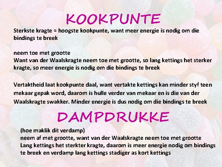 KOOKPUNTE Sterkste kragte = hoogste kookpunte, want meer energie is nodig om die bindings