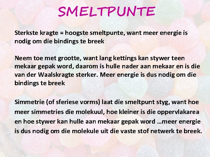 SMELTPUNTE Sterkste kragte = hoogste smeltpunte, want meer energie is nodig om die bindings