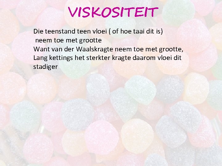 VISKOSITEIT Die teenstand teen vloei ( of hoe taai dit is) neem toe met