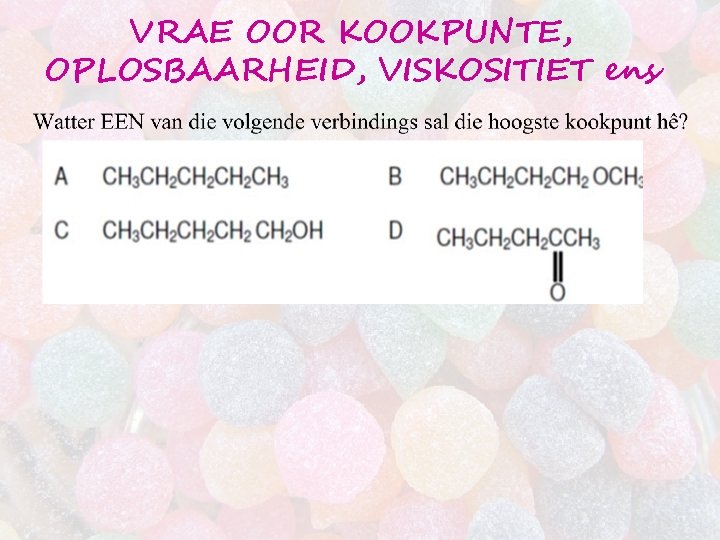 VRAE OOR KOOKPUNTE, OPLOSBAARHEID, VISKOSITIET ens 