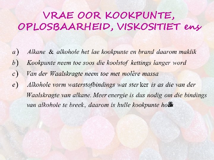 VRAE OOR KOOKPUNTE, OPLOSBAARHEID, VISKOSITIET ens 